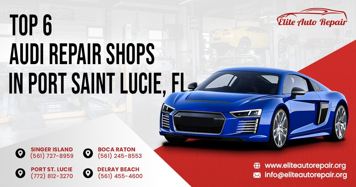 Top 6 Audi Repair Shops in Port Saint Lucie, FL