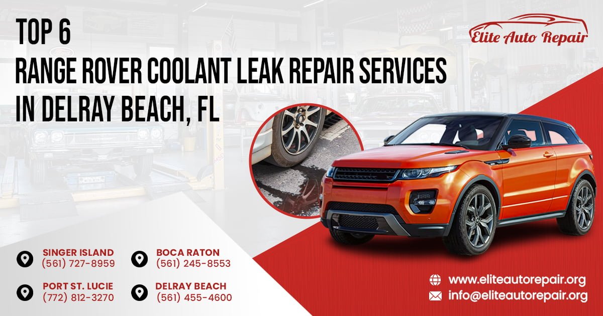 Top 6 Range Rover Coolant Leak Repair Services in Delray Beach