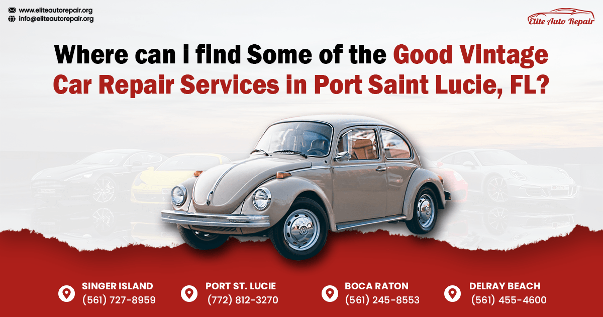 Where can I find Some of the Good Vintage Car Repair Services in Port Saint Lucie, FL?