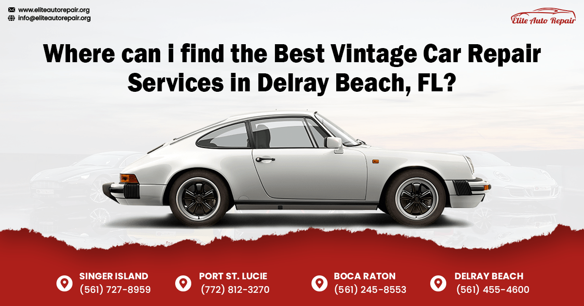 Where can I find the Best Vintage Car Repair Services in Delray Beach, FL?